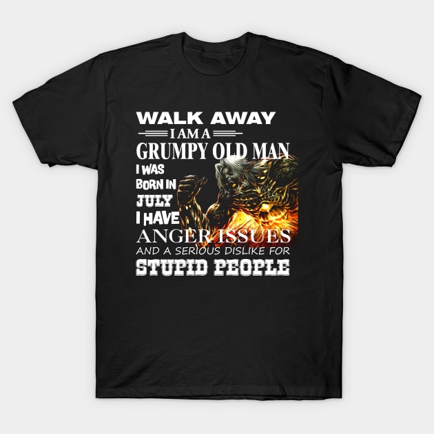 Demon Warrior Walk away I Am Grumpy Old Man Born in July T-Shirt by mckinney